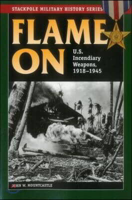 Flame On: U.S. Incendiary Weapons, 1918-1945 - 예스24