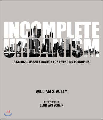 Incomplete Urbanism: A Critical Urban Strategy for Emerging Economies