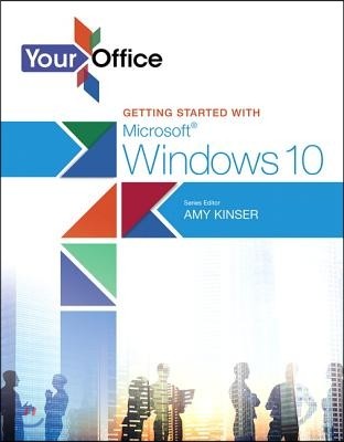 Your Office: Getting Started with Microsoft Windows 10