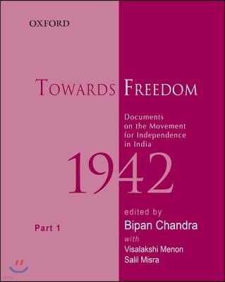 Towards Freedom: Documents on the Movement for Independence in India, 1942: Part One