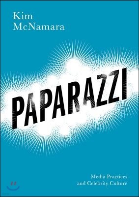 Paparazzi: Media Practices and Celebrity Culture