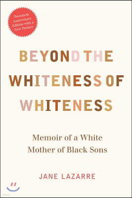 Beyond the Whiteness of Whiteness: Memoir of a White Mother of Black Sons