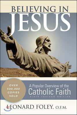 Believing in Jesus: A Popular Overview of the Catholic Faith