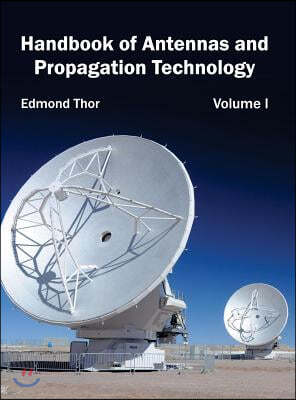 Handbook of Antennas and Propagation Technology: Volume I
