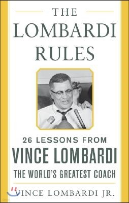 The Lombardi Rules: 25 Lessons from Vince Lombardi--The World's Greatest Coach