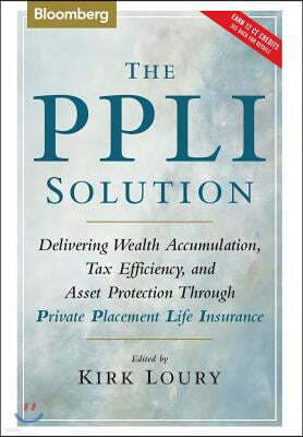 The Ppli Solution: Delivering Wealth Accumulation, Tax Efficiency, and Asset Protection Through Private Placement Life Insurance