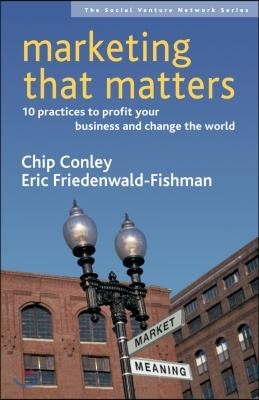 Marketing That Matters: 10 Practices to Profit Your Business and Change the World