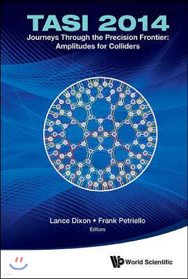 Journeys Through the Precision Frontier: Amplitudes for Colliders (Tasi 2014) - Proceedings of the 2014 Theoretical Advanced Study Institute in Elemen