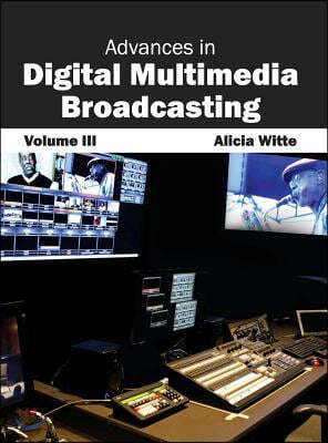 Advances in Digital Multimedia Broadcasting: Volume III
