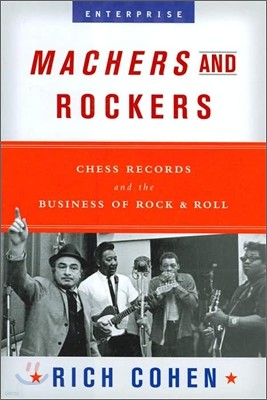 Machers and Rockers: Chess Records and the Business of Rock & Roll