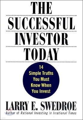 The Successful Investor Today: 14 Simple Truths You Must Know When You Invest