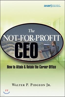 The Not-For-Profit CEO: How to Attain and Retain the Corner Office