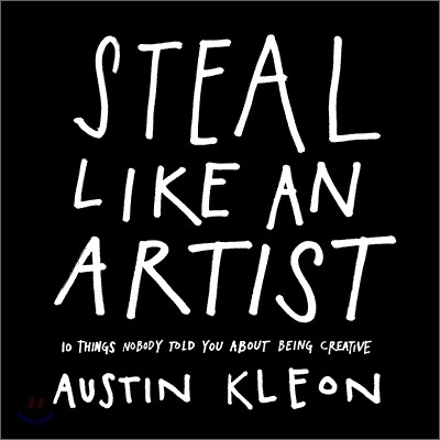 Steal Like an Artist: 10 Things Nobody Told You about Being Creative