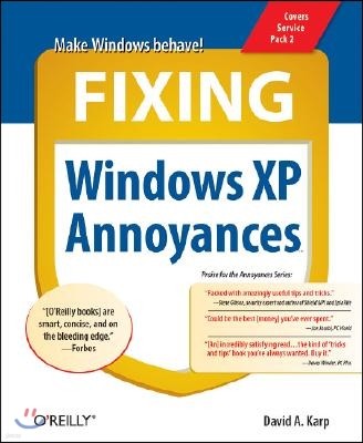 Fixing Windows XP Annoyances: How to Fix the Most Annoying Things about the Windows OS