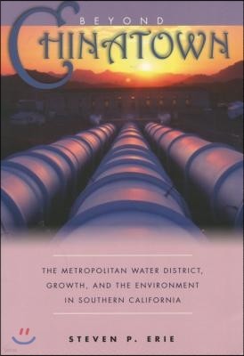 Beyond Chinatown: The Metropolitan Water District, Growth, and the Environment in Southern California