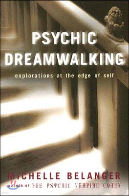 Psychic Dreamwalking: Explorations at the Edge of Self