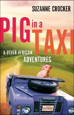 Pig in a Taxi and Other African Adventures