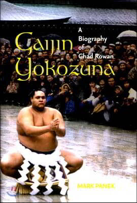 Univ of Hawaii Pr Gaijin Yokozuna: A Biography of Chad Rowan