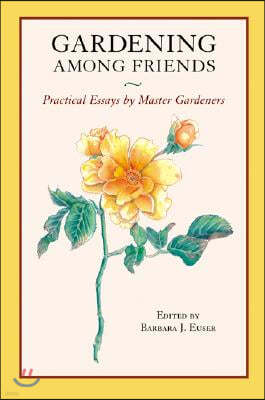 Gardening Among Friends: 65 Practical Essays by Master Gardeners