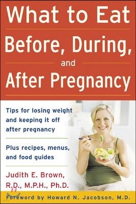 What to Eat Before, During, and After Pregnancy