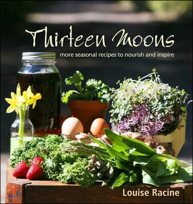 Thirteen Moons: More Seasonal Recipes to Nourish and Inspire