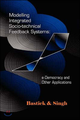Modelling Integrated Socio-Technical Feedback Systems: E-Democracy and Other Applications