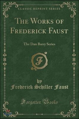 The Works of Frederick Faust: The Dan Barry Series (Classic Reprint)