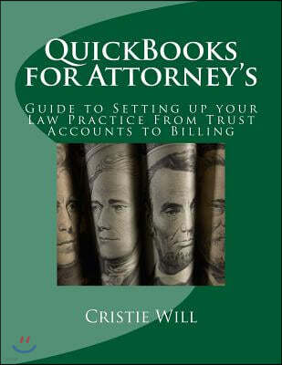 QuickBooks for Attorney's: Guide to Setting Up Your Law Practice from Trust Accounts to Billing