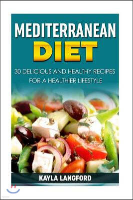 Mediterranean Diet: 30 Delicious and Healthy Recipes for a Healthier Lifestyle