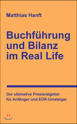 Buchf?hrung Und Bilanz Im Real Life: Der Ultimative Praxisratgeber F?r Anf?nger Und E?r-Umsteiger