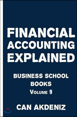 Financial Accounting Explained: Business School Books Volume 9