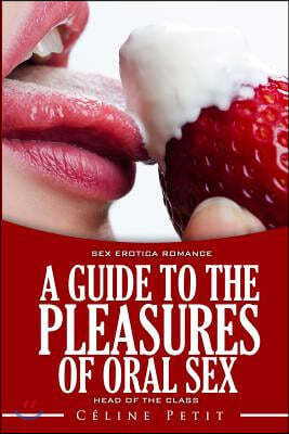 A Guide to the Pleasures of Oral Sex