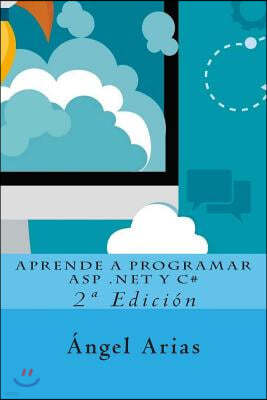 Aprende a Programar ASP .NET y C#: 2a Edici?n