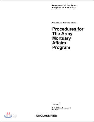 Department of the Army Pamphlet DA PAM 638-2 Casualty and Mortuary Affairs: Procedures for The Army Mortuary Affairs Program June 2015