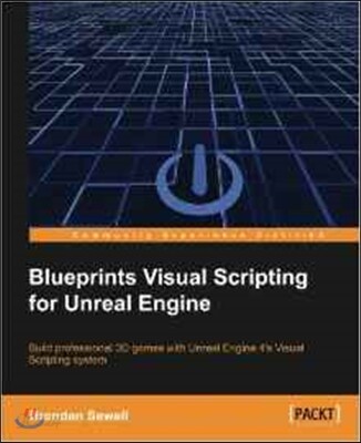 Blueprints Visual Scripting for Unreal Engine: Build professional 3D games with Unreal Engine 4's Visual Scripting system