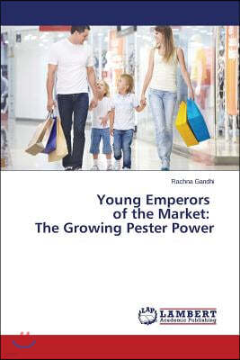 Young Emperors of the Market: The Growing Pester Power