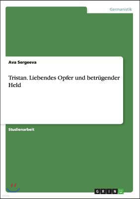 Tristan. Liebendes Opfer Und Betr?gender Held