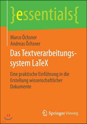 Das Textverarbeitungssystem Latex: Eine Praktische Einfuhrung in Die Erstellung Wissenschaftlicher Dokumente