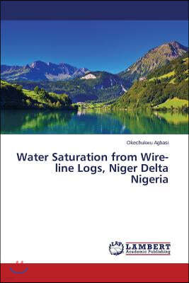 LAP Lambert Academic Publishing Water Saturation from Wire-Line Logs, Niger Delta Nigeria