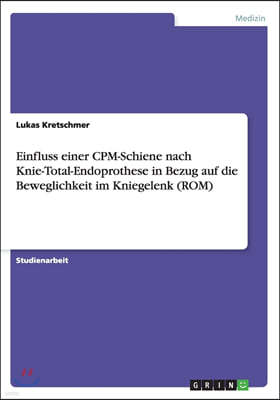 Einfluss Einer Cpm-Schiene Nach Knie-Total-Endoprothese in Bezug Auf Die Beweglichkeit Im Kniegelenk (Rom)