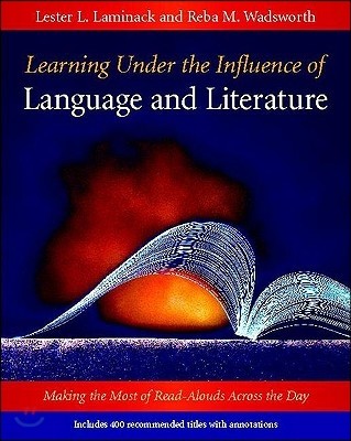 Learning Under the Influence of Language and Literature: Making the Most of Read-Alouds Across the Day