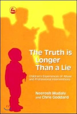 The Truth Is Longer Than a Lie: Children's Experiences of Abuse and Professional Interventions