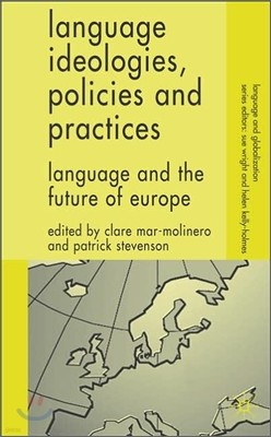 Language Ideologies, Policies and Practices: Language and the Future of Europe