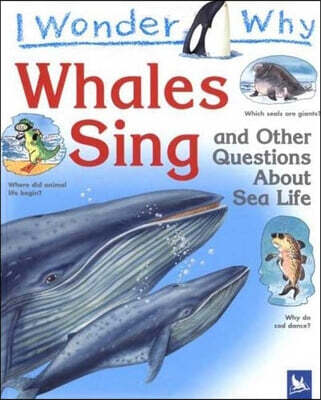 I Wonder Why Whales Sing And Other Questions About Sea Creatures