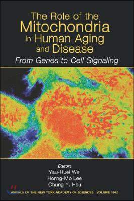 The Role of Mitochondria in Human Aging and Disease: From Genes to Cell Signaling, Volume 1042