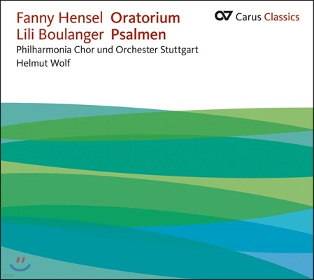 Philharmonia Chor Stuttgart Ĵ  ൨:    丮 / Ҷ: '' (Fanny  Mendelssohn Hensel: 'Oratorium' / Boulanger: 'Psalmen')