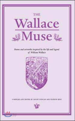 The Wallace Muse: Poems and Artworks Inspired by the Life and Legend of William Wallace