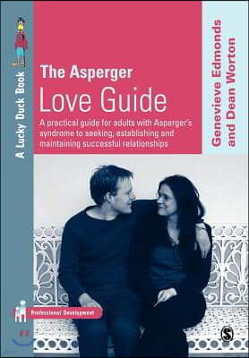 The Asperger Love Guide: A Practical Guide for Adults with Aspergers Syndrome to Seeking, Establishing and Maintaining Successful Relati