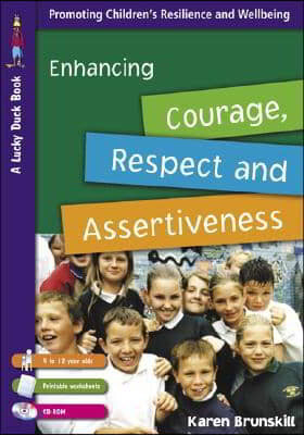 Enhancing Courage, Respect and Assertiveness for 9 to 12 Year Olds [With CDROM and Printable Worksheets]