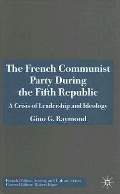 The French Communist Party During the Fifth Republic: A Crisis of Leadership and Ideology